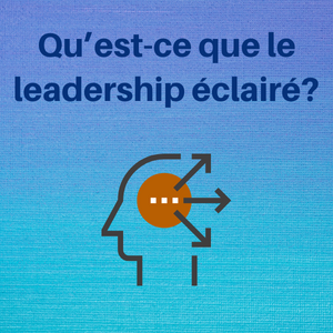 Qu’est-ce que le leadership éclairé?